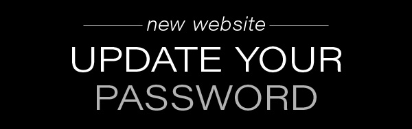 Update your password to access our new website!
